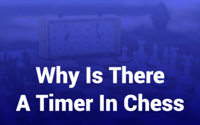 Why Is There a Timer in Chess — and Why It Matters Today